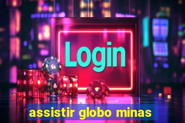 assistir globo minas